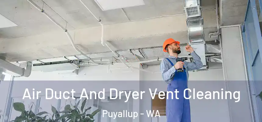  Air Duct And Dryer Vent Cleaning Puyallup - WA