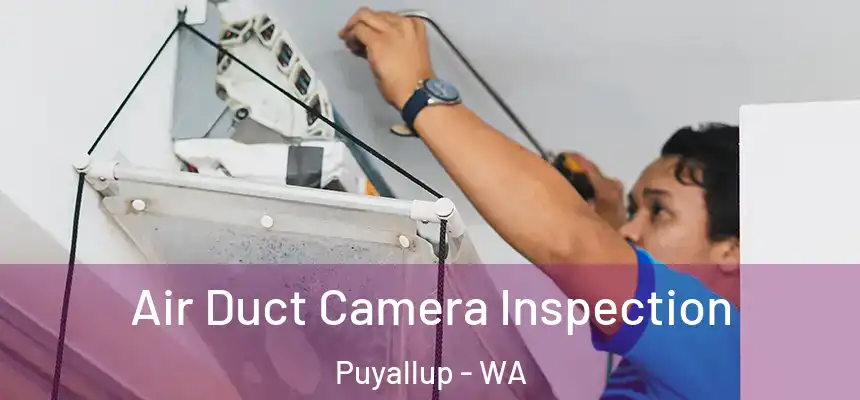 Air Duct Camera Inspection Puyallup - WA