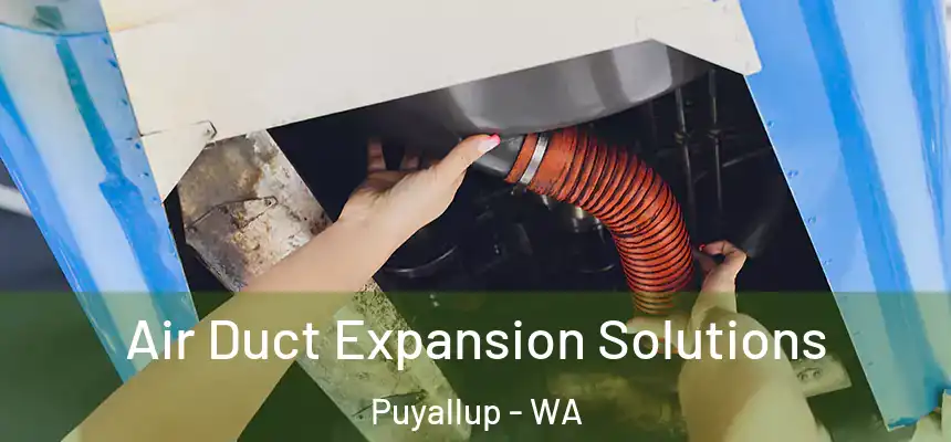 Air Duct Expansion Solutions Puyallup - WA