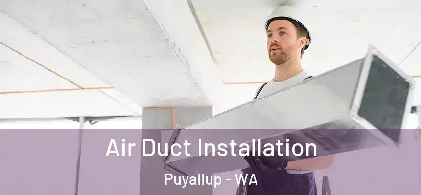  Air Duct Installation Puyallup - WA