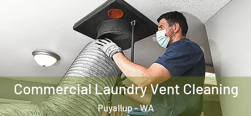 Commercial Laundry Vent Cleaning Puyallup - WA