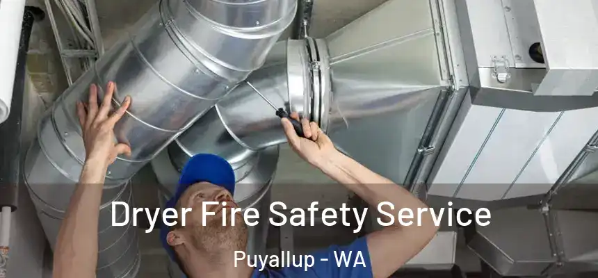 Dryer Fire Safety Service Puyallup - WA