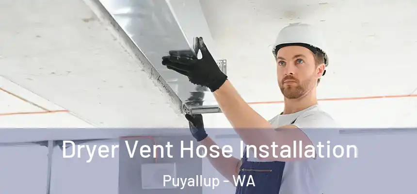  Dryer Vent Hose Installation Puyallup - WA