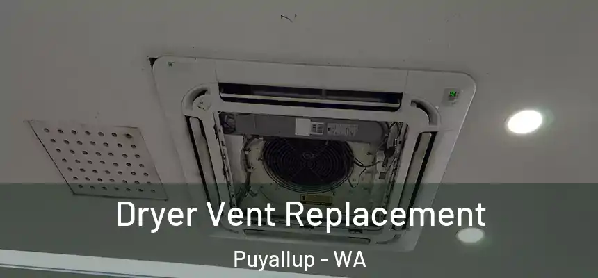  Dryer Vent Replacement Puyallup - WA
