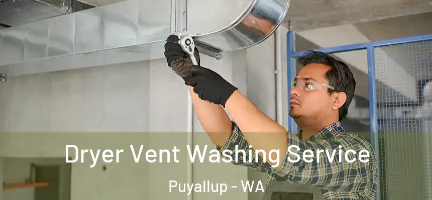  Dryer Vent Washing Service Puyallup - WA