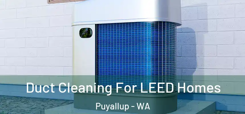  Duct Cleaning For LEED Homes Puyallup - WA