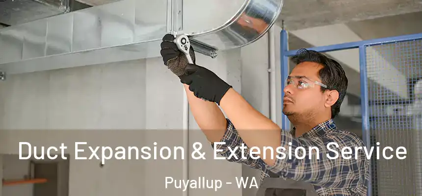  Duct Expansion & Extension Service Puyallup - WA