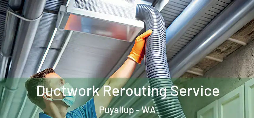  Ductwork Rerouting Service Puyallup - WA