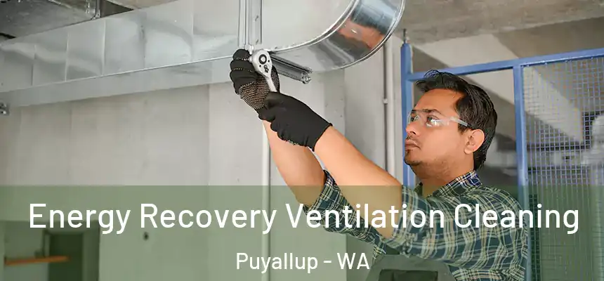  Energy Recovery Ventilation Cleaning Puyallup - WA