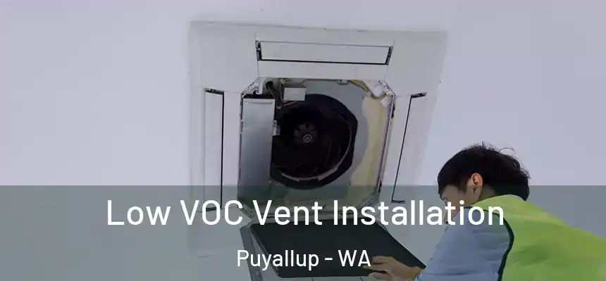 Low VOC Vent Installation Puyallup - WA