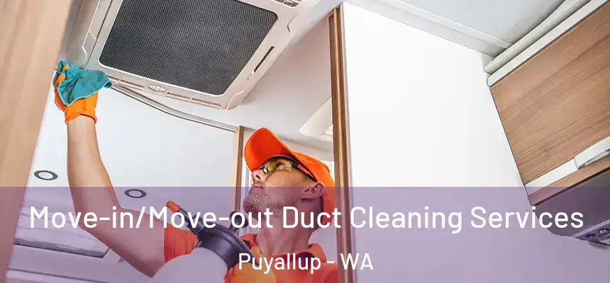  Move-in/Move-out Duct Cleaning Services Puyallup - WA