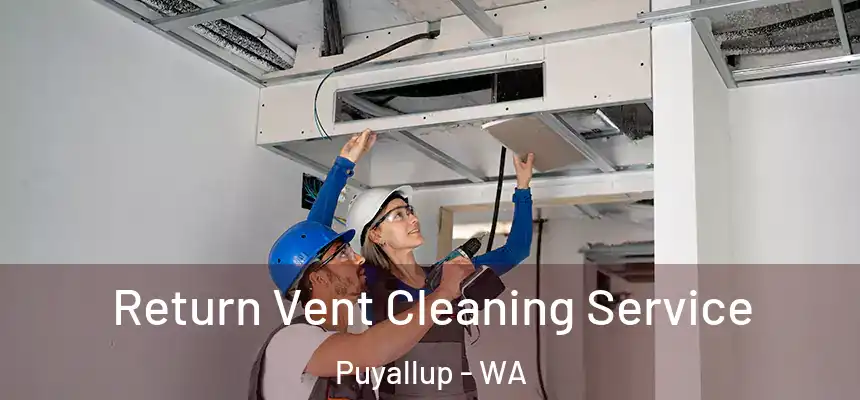  Return Vent Cleaning Service Puyallup - WA