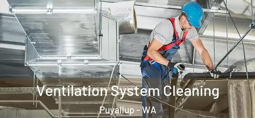  Ventilation System Cleaning Puyallup - WA