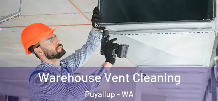  Warehouse Vent Cleaning Puyallup - WA